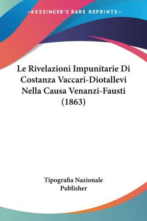 Le Rivelazioni Impunitarie Di Costanza Vaccari-Diotallevi Nella Causa Venanzi-Fausti (1863) de Tipografia Nazionale Publisher