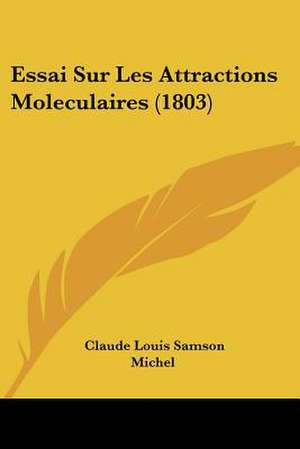 Essai Sur Les Attractions Moleculaires (1803) de Claude Louis Samson Michel