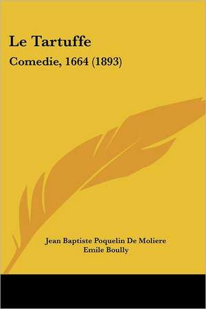 Le Tartuffe de Jean Baptiste Poquelin De Moliere