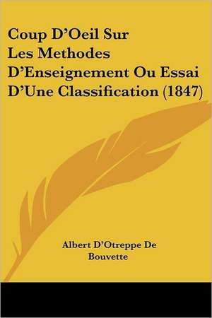 Coup D'Oeil Sur Les Methodes D'Enseignement Ou Essai D'Une Classification (1847) de Albert D'Otreppe De Bouvette