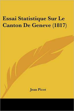 Essai Statistique Sur Le Canton De Geneve (1817) de Jean Picot