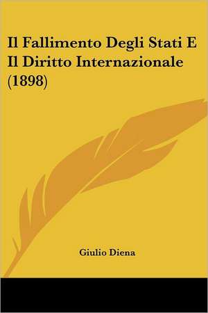 Il Fallimento Degli Stati E Il Diritto Internazionale (1898) de Giulio Diena