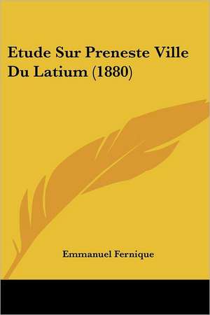 Etude Sur Preneste Ville Du Latium (1880) de Emmanuel Fernique