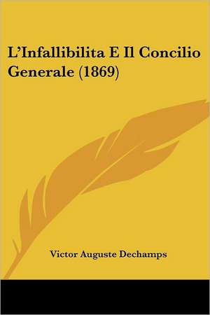 L'Infallibilita E Il Concilio Generale (1869) de Victor Auguste Dechamps