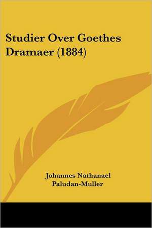 Studier Over Goethes Dramaer (1884) de Johannes Nathanael Paludan-Muller