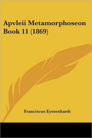 Apvleii Metamorphoseon Book 11 (1869) de Franciscus Eyssenhardt