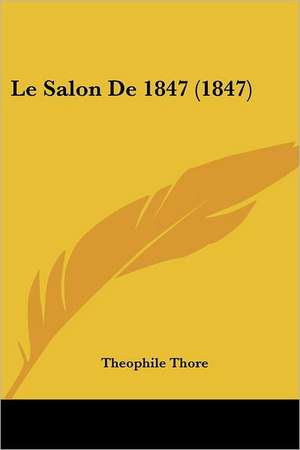 Le Salon De 1847 (1847) de Theophile Thore