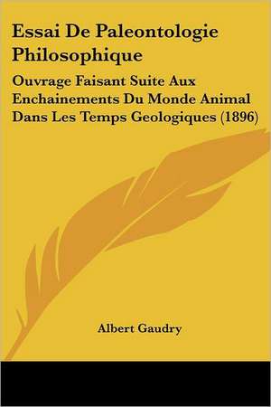 Essai De Paleontologie Philosophique de Albert Gaudry