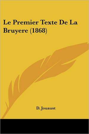 Le Premier Texte De La Bruyere (1868) de D. Jouaust