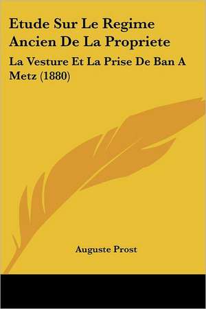 Etude Sur Le Regime Ancien De La Propriete de Auguste Prost