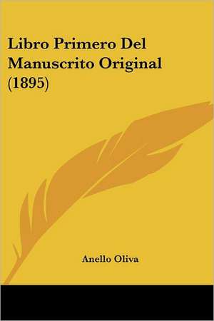 Libro Primero Del Manuscrito Original (1895) de Anello Oliva