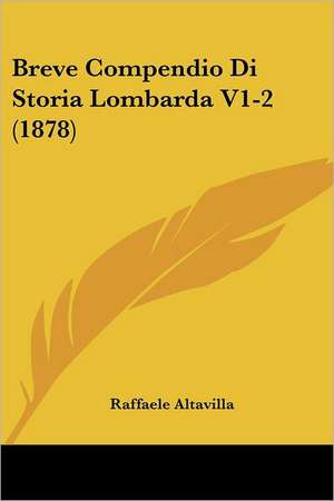 Breve Compendio Di Storia Lombarda V1-2 (1878) de Raffaele Altavilla