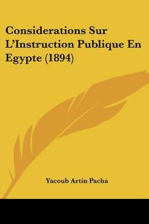 Considerations Sur L'Instruction Publique En Egypte (1894) de Yacoub Artin Pacha