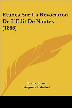 Etudes Sur La Revocation De L'Edit De Nantes (1886) de Frank Puaux