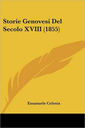 Storie Genovesi Del Secolo XVIII (1855) de Emanuele Celesia