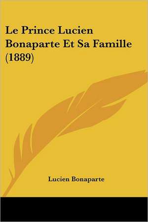 Le Prince Lucien Bonaparte Et Sa Famille (1889) de Lucien Bonaparte