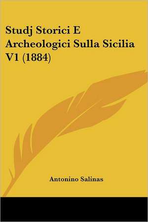 Studj Storici E Archeologici Sulla Sicilia V1 (1884) de Antonino Salinas