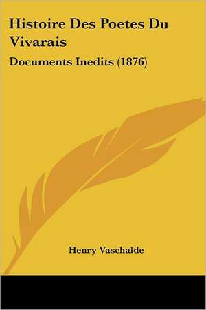 Histoire Des Poetes Du Vivarais de Henry Vaschalde