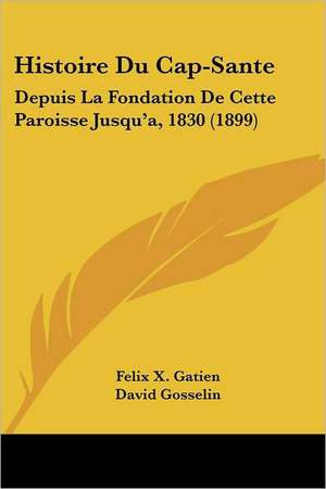 Histoire Du Cap-Sante de Felix X. Gatien