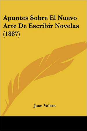 Apuntes Sobre El Nuevo Arte De Escribir Novelas (1887) de Juan Valera