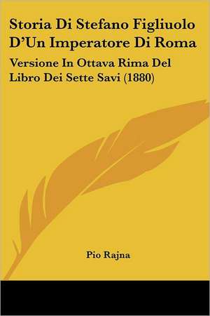 Storia Di Stefano Figliuolo D'Un Imperatore Di Roma de Pio Rajna