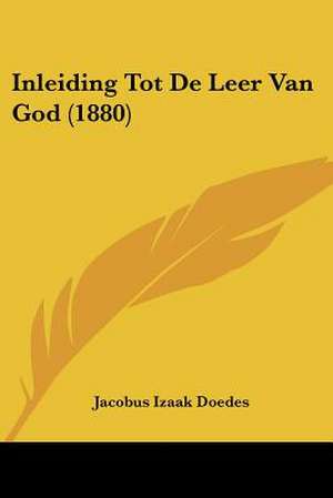 Inleiding Tot De Leer Van God (1880) de Jacobus Izaak Doedes