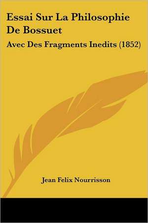 Essai Sur La Philosophie De Bossuet de Jean Felix Nourrisson