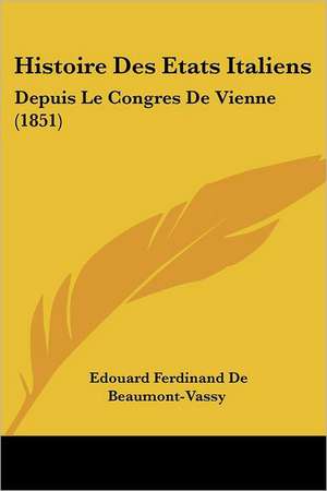 Histoire Des Etats Italiens de Edouard Ferdinand De Beaumont-Vassy