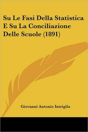 Su Le Fasi Della Statistica E Su La Conciliazione Delle Scuole (1891) de Giovanni Antonio Intrigila