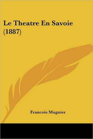 Le Theatre En Savoie (1887) de Francois Mugnier