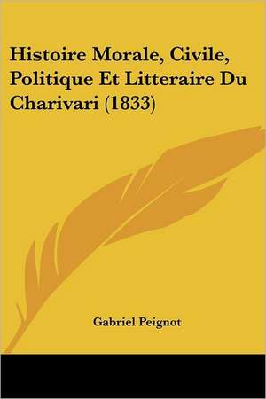 Histoire Morale, Civile, Politique Et Litteraire Du Charivari (1833) de Gabriel Peignot