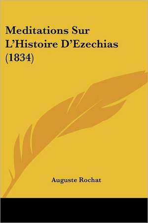 Meditations Sur L'Histoire D'Ezechias (1834) de Auguste Rochat