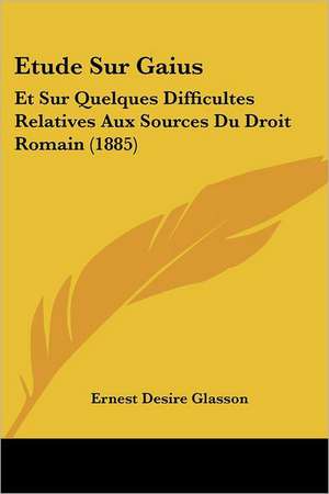 Etude Sur Gaius de Ernest Desire Glasson