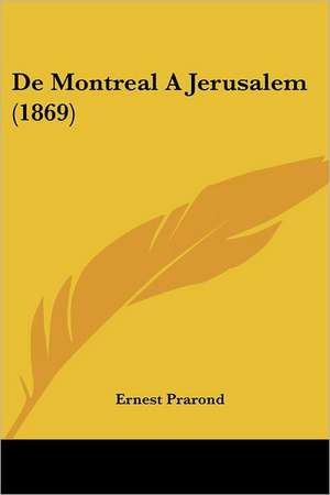 De Montreal A Jerusalem (1869) de Ernest Prarond