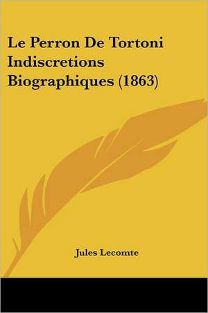 Le Perron De Tortoni Indiscretions Biographiques (1863) de Jules Lecomte