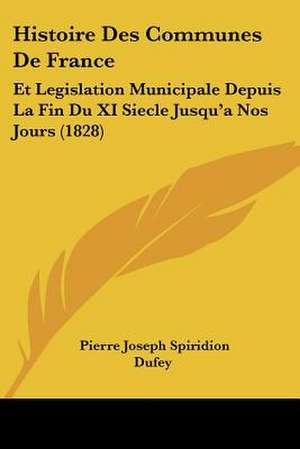 Histoire Des Communes De France de Pierre Joseph Spiridion Dufey