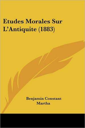 Etudes Morales Sur L'Antiquite (1883) de Benjamin Constant Martha