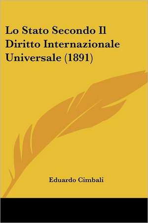 Lo Stato Secondo Il Diritto Internazionale Universale (1891) de Eduardo Cimbali