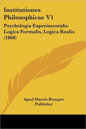 Institutiones Philosophicae V1 de Apud Martin Beaupre Publisher