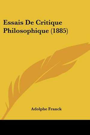 Essais De Critique Philosophique (1885) de Adolphe Franck