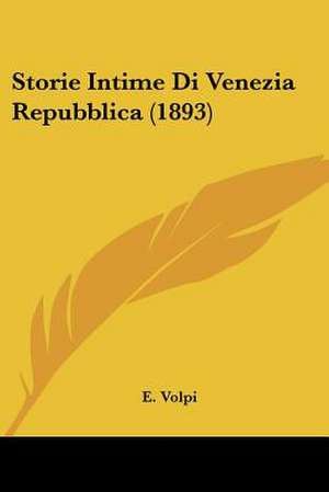 Storie Intime Di Venezia Repubblica (1893) de E. Volpi