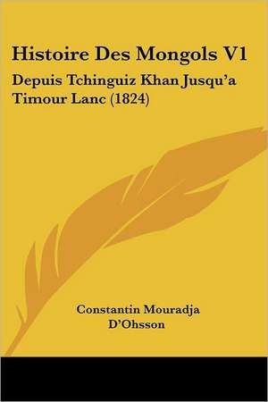 Histoire Des Mongols V1 de Constantin Mouradja D'Ohsson