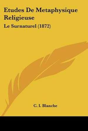 Etudes De Metaphysique Religieuse de C. I. Blanche