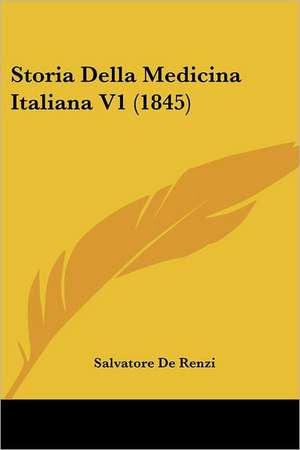 Storia Della Medicina Italiana V1 (1845) de Salvatore De Renzi