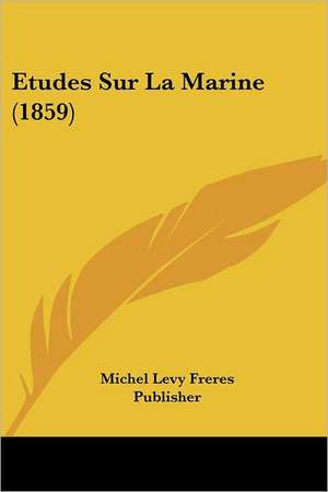 Etudes Sur La Marine (1859) de Michel Levy Freres Publisher