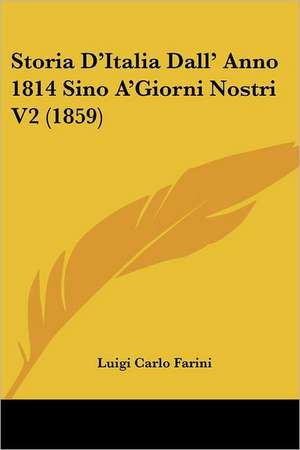 Storia D'Italia Dall' Anno 1814 Sino A'Giorni Nostri V2 (1859) de Luigi Carlo Farini