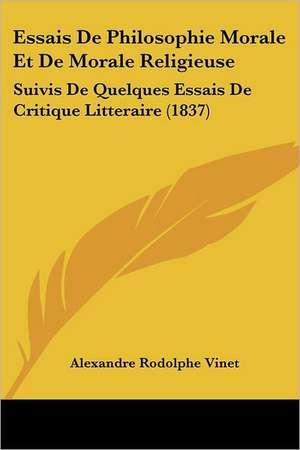 Essais De Philosophie Morale Et De Morale Religieuse de Alexandre Rodolphe Vinet