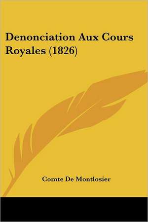 Denonciation Aux Cours Royales (1826) de Comte De Montlosier