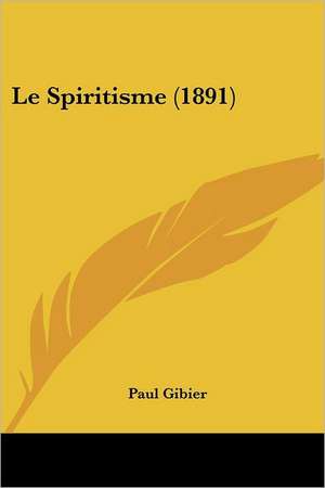 Le Spiritisme (1891) de Paul Gibier