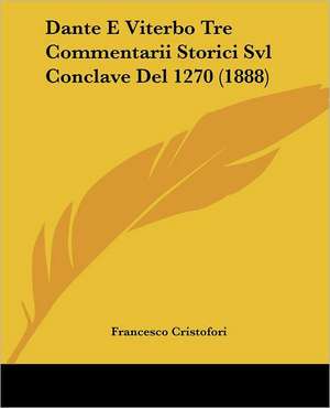 Dante E Viterbo Tre Commentarii Storici Svl Conclave Del 1270 (1888) de Francesco Cristofori